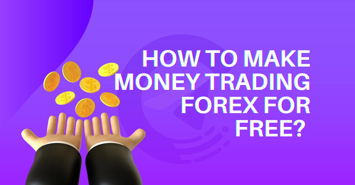 How to Make Money Trading Forex For Free?