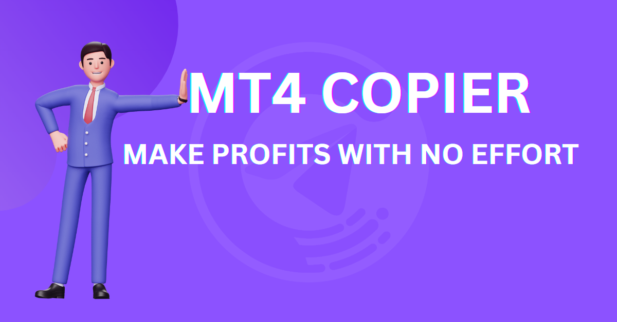 MT4 Copier: Make Profits with No Effort